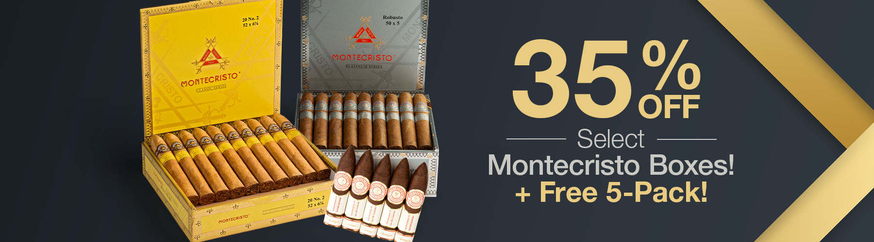 35% off
Select Montecristo Boxes + Free 5-Pack!