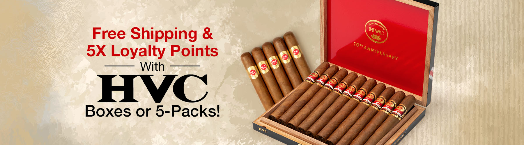 Free Shipping & 5X Loyalty Points with HVC boxes or 5-packs!