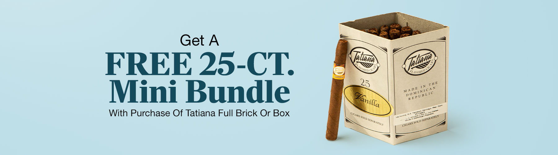 25-Count bundle free with Tatiana boxes or bricks!