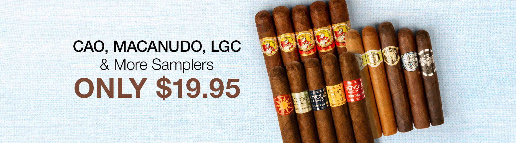 CAO, Macanudo, LGC & More Samplers Only $19.95!